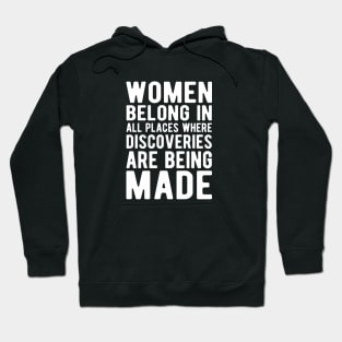 Women belong in all places where discoveries are being made w Hoodie